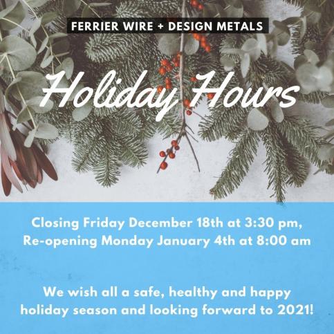 2020 Ferrier Wire + Design Metals Holiday Hours